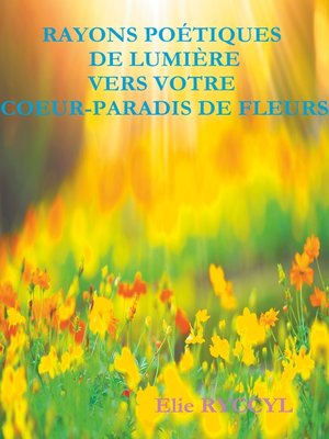 cover image of Rayons poétiques de lumière vers votre cœur-paradis de fleurs